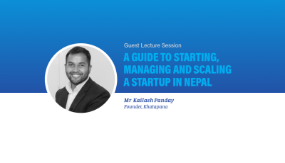 Guest Lecture: A Guide to Starting, Managing and Scaling a Startup in Nepal